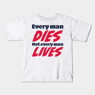 Every man dies. Not every man lives Kids T-Shirt